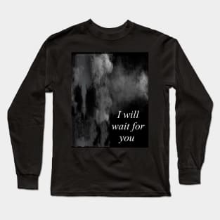 I will wait for you Long Sleeve T-Shirt